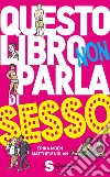 Questo libro non parla di sesso libro