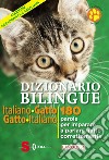 Dizionario bilingue italiano-gatto, gatto-italiano. 180 parole per imparare a parlare gatto correntemente libro