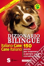 Dizionario bilingue italiano-cane, cane-italiano. 150 parole per imparare a parlare cane correntemente libro