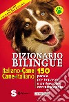 Dizionario bilingue italiano-cane, cane-italiano. 150 parole per imparare a parlare cane correntemente libro di Cuvelier Jean Marchesini R. (cur.)