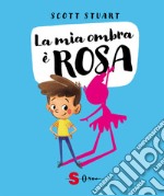 La mia ombra è rosa. Ediz. a colori libro