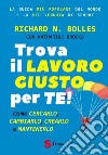 Trova il lavoro giusto per te! Come cercarlo, cambiarlo, crearlo e mantenerlo libro