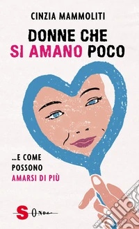 Donne che si amano poco... e come possono amarsi di più libro