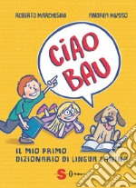 Ciao bau. Il mio primo dizionario di lingua canina libro