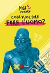 Cosa vuol dire fare l'uomo? libro