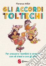 Gli accordi toltechi. Per crescere i bambini in armonia con sé stessi e con gli altri libro