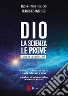 Dio. La scienza, le prove. L'alba di una rivoluzione libro