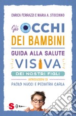 Gli occhi dei bambini. Guida alla salute visiva dei nostri figli libro