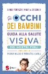 Gli occhi dei bambini. Guida alla salute visiva dei nostri figli libro