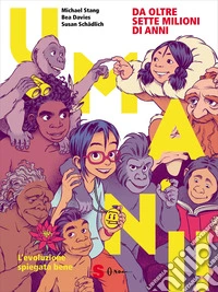 Umani! L'evoluzione spiegata bene libro
