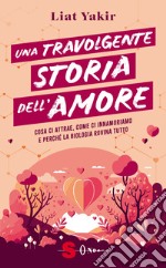 Una travolgente storia dell'amore. Cosa ci attrae, come ci innamoriamo e perché la biologia rovina tutto libro