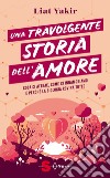 Una travolgente storia dell'amore. Cosa ci attrae, come ci innamoriamo e perché la biologia rovina tutto libro