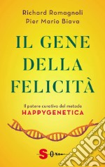 Il gene della felicità. Il potere curativo del metodo Happygenetica libro