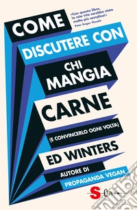 Come discutere con chi mangia carne (e convincerlo ogni volta) libro
