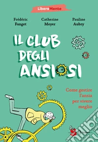 Il club degli ansiosi. Come gestire l'ansia per vivere meglio libro