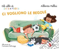 Ci vogliono le regole. Gli albi di Sofia e Mattia. Ediz. a colori libro