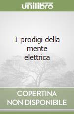 I prodigi della mente elettrica libro