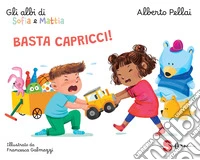 Basta capricci! Gli albi di Sofia e Mattia. Ediz. a colori