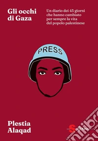 Gli occhi di Gaza. Un diario dei 45 giorni che hanno cambiato per sempre il destino del popolo palestinese libro