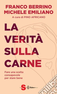 La verità sulla carne. Fare una scelta consapevole per stare bene libro