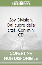 Joy Division. Dal cuore della città. Con mini CD libro