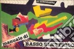 Manuale di basso. Esercizi e segreti per affrontare e perfezionare lo studio del basso