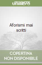 Aforismi mai scritti libro