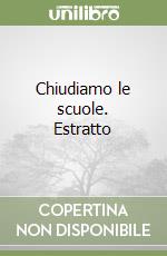 Chiudiamo le scuole. Estratto libro