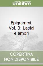 Epigrammi. Vol. 3: Lapidi e amori libro