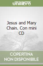 Jesus and Mary Chain. Con mini CD libro