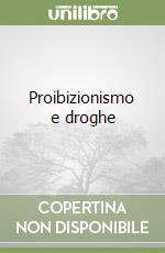 Proibizionismo e droghe libro