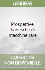 Prospettive fiabesche di macchine rare libro