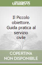 Il Piccolo obiettore. Guida pratica al servizio civile libro