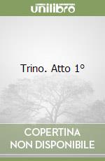 Trino. Atto 1° libro