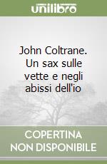 John Coltrane. Un sax sulle vette e negli abissi dell'io libro