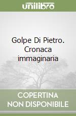 Golpe Di Pietro. Cronaca immaginaria libro