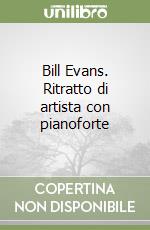 Bill Evans. Ritratto di artista con pianoforte