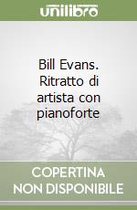 Bill Evans. Ritratto di artista con pianoforte libro