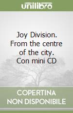 Joy Division. From the centre of the city. Con mini CD libro