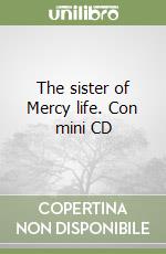 The sister of Mercy life. Con mini CD libro