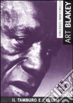 Art Blakey. Il tamburo e l'estasi