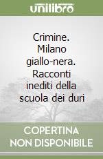 Crimine. Milano giallo-nera. Racconti inediti della scuola dei duri libro