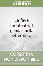 La fava trionfante. I genitali nella letteratura libro