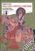 Racconti erotici tibetani. Le avventure dello zio Tempa libro