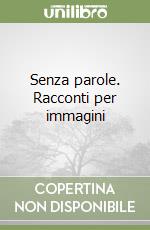 Senza parole. Racconti per immagini libro