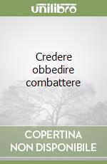 Credere obbedire combattere libro