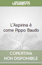 L'Aspirina è come Pippo Baudo libro