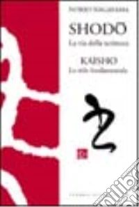 Shodo. La via della scrittura kaisho. Lo stile fondamentale libro