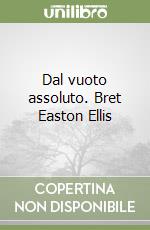 Dal vuoto assoluto. Bret Easton Ellis