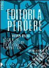 Editori a perdere libro di Bendia Miriam Barocci Antonio